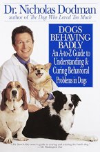 Cover art for Dogs Behaving Badly: An A-Z Guide to Understanding and Curing Behavorial Problems in Dogs