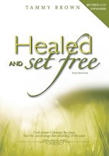 Cover art for Healed and Set Free: You Weren't Made to Bury Your Pain, You Were Made To Be Free.