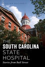 Cover art for The South Carolina State Hospital: Stories from Bull Street (Landmarks)