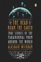 Cover art for The Dead Roam the Earth: True Stories of the Paranormal from Around the World