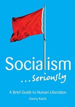 Cover art for Socialism . . . Seriously: A Brief Guide to Human Liberation