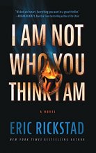 Cover art for I Am Not Who You Think I Am: A Novel