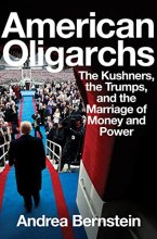 Cover art for American Oligarchs: The Kushners, the Trumps, and the Marriage of Money and Power
