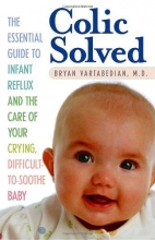 Cover art for Colic Solved: The Essential Guide to Infant Reflux and the Care of Your Crying, Difficult-to- Soothe Baby