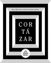 Cover art for Cortázar. Que cada cosa cruel sea tú que vuelves / May You Return to My Life with Every Misfortune (POESÍA PORTÁTIL / Flash Poetry) (Spanish Edition)