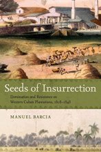 Cover art for Seeds of Insurrection: Domination and Resistance on Western Cuban Plantations, 1808-1848