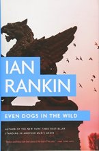 Cover art for Even Dogs in the Wild (A Rebus Novel, 20)