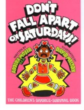 Cover art for Don't Fall Apart on Saturdays! The Children's Divorce-Survival Book