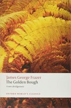 Cover art for The Golden Bough: A Study in Magic and Religion: A New Abridgement from the Second and Third Editions (Oxford World's Classics)