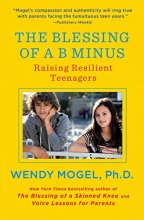 Cover art for The Blessing of a B Minus: Raising Resilient Teenagers