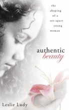 Cover art for Authentic Beauty: The Shaping of a Set-Apart Young Woman