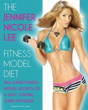 Cover art for The Jennifer Nicole Lee Fitness Model Diet: JNL's Super Fitness Model Secrets to a Sexy, Strong, Sleek Physique