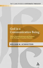 Cover art for God is a Communicative Being: Divine Communicativeness and Harmony in the Theology of Jonathan Edwards (T&T Clark Studies in Systematic Theology, 14)