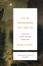 Cover art for Give Me Understanding That I May Live (Suffering and the Christian Life, Volume 2): Situating Our Suffering within God's Redemptive Plan (Suffering and the Christian Life, 2)
