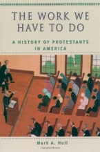 Cover art for The Work We Have to Do: A History of Protestants in America (Religion in American Life)