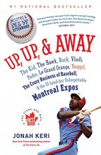 Cover art for Up, Up, and Away: The Kid, the Hawk, Rock, Vladi, Pedro, le Grand Orange, Youppi!, the Crazy Business of Baseball, and the Ill-fated but Unforgettable Montreal Expos