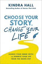 Cover art for Choose Your Story, Change Your Life: Silence Your Inner Critic and Rewrite Your Life from the Inside Out