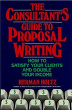 Cover art for The Consultant's Guide to Proposal Writing: How to Satisfy Your Clients and Double Your Income