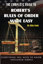Cover art for The Complete Guide to Robert's Rules of Order Made Easy: Everything You Need to Know Explained Simply