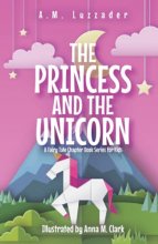 Cover art for The Princess and the Unicorn: A Fairy Tale Chapter Book Series for Kids
