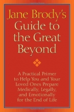 Cover art for Jane Brody's Guide to the Great Beyond: A Practical Primer to Help You and Your Loved Ones Prepare Medically, Legally, and Emotionally for the End of Life