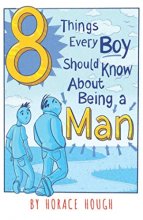 Cover art for 8 Things Every Boy Should Know About Being A Man