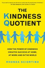Cover art for The Kindness Quotient: How the Power of Kindness Creates Success at Home, At Work and in the World
