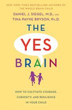 Cover art for The Yes Brain: How to Cultivate Courage, Curiosity, and Resilience in Your Child