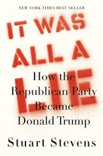 Cover art for It Was All a Lie: How the Republican Party Became Donald Trump