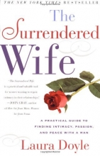 Cover art for The Surrendered Wife : A Practical Guide to Finding Intimacy, Passion, and Peace with Your Man