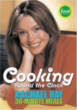 Cover art for Cooking 'Round the Clock: Rachael Ray's 30-Minute Meals