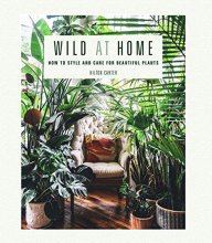 Cover art for Wild at Home: How to style and care for beautiful plants