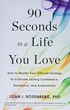 Cover art for 90 Seconds to a Life You Love: How to Master Your Difficult Feelings to Cultivate Lasting Confidence, Resilience, and Authenticity