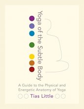 Cover art for Yoga of the Subtle Body: A Guide to the Physical and Energetic Anatomy of Yoga