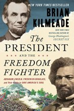 Cover art for The President and the Freedom Fighter: Abraham Lincoln, Frederick Douglass, and Their Battle to Save America's Soul