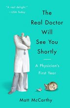 Cover art for The Real Doctor Will See You Shortly: A Physician's First Year