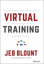 Cover art for Virtual Training: The Art of Conducting Powerful Virtual Training that Engages Learners and Makes Knowledge Stick (Jeb Blount)