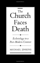Cover art for The Church Faces Death: Ecclesiology in a Post-Modern Context