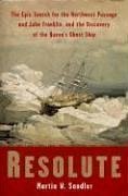Cover art for Resolute: The Epic Search for the Northwest Passage and John Franklin, and the Discovery of the Queen's Ghost Ship