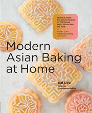 Cover art for Modern Asian Baking at Home: Essential Sweet and Savory Recipes for Milk Bread, Mochi, Mooncakes, and More; Inspired by the Subtle Asian Baking Community