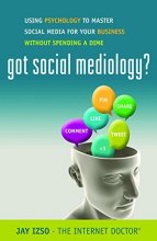Cover art for Got Social Mediology?: Using Psychology to Master Social Media for Your Business without Spending a Dime