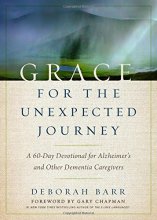 Cover art for Grace for the Unexpected Journey: A 60-Day Devotional for Alzheimer's and Other Dementia Caregivers