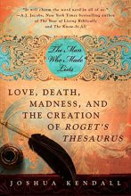 Cover art for The Man Who Made Lists: Love, Death, Madness, and the Creation of Roget's Thesaurus