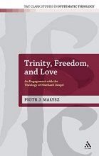 Cover art for Trinity, Freedom and Love: An Engagement with the Theology of Eberhard Jüngel (T&T Clark Studies in Systematic Theology) (T&T Clark Studies in Systematic Theology, 18)
