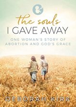 Cover art for The Souls I Gave Away: One Woman's Story of Abortion and God's Grace