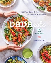 Cover art for Dada Eats Love to Cook It: 100 Plant-Based Recipes for Everyone at Your Table An Anti-Inflammatory Cookbook