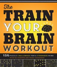 Cover art for The Train Your Brain Workout: 156 Puzzle Challenges for a Stronger Mind
