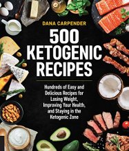 Cover art for 500 Ketogenic Recipes: Hundreds of Easy and Delicious Recipes for Losing Weight, Improving Your Health, and Staying in the Ketogenic Zone (Volume 5) (Keto for Your Life, 5)
