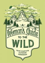 Cover art for A Woman's Guide to the Wild: Your Complete Outdoor Handbook (Her Guide to the Wild)