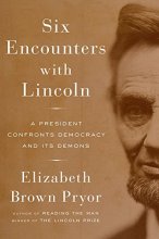 Cover art for Six Encounters with Lincoln: A President Confronts Democracy and Its Demons